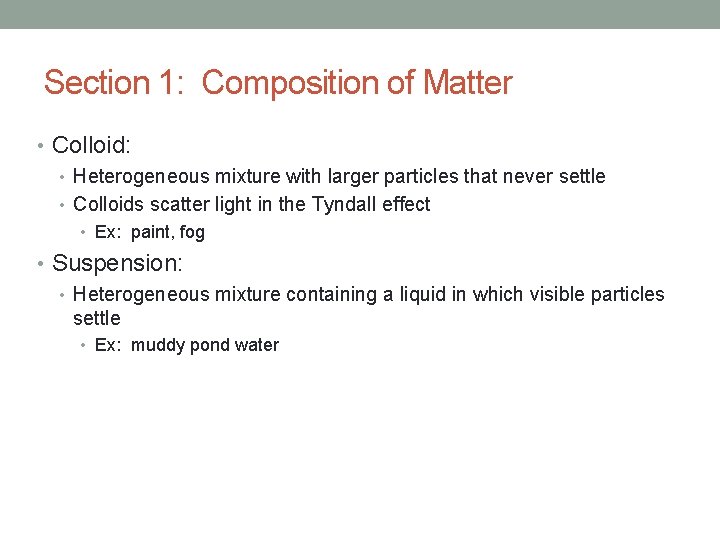 Section 1: Composition of Matter • Colloid: • Heterogeneous mixture with larger particles that