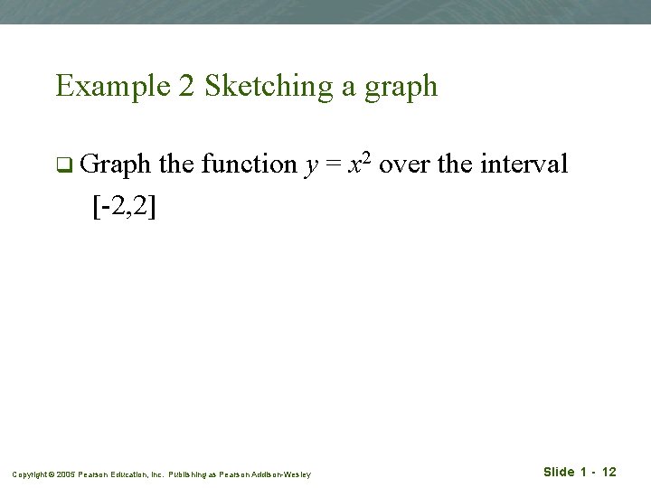 Example 2 Sketching a graph q Graph the function y = x 2 over