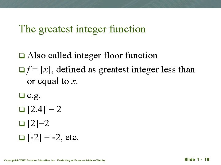 The greatest integer function q Also called integer floor function q f = [x],