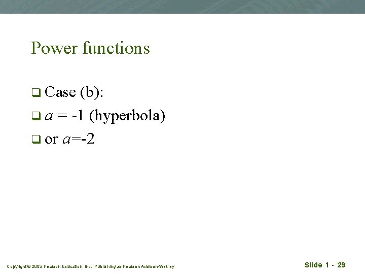 Power functions q Case (b): q a = -1 (hyperbola) q or a=-2 Copyright