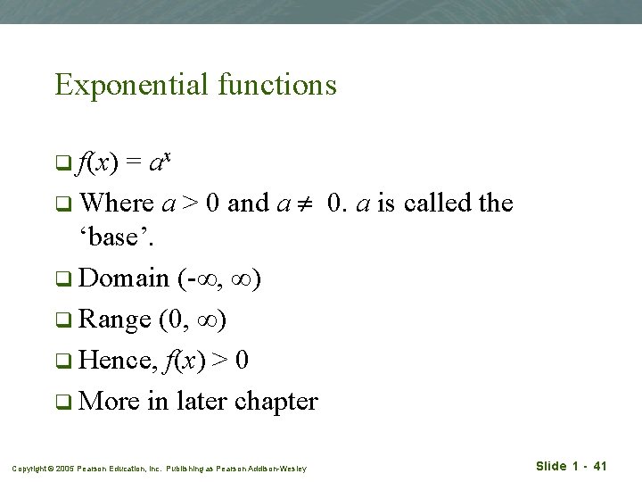 Exponential functions q f(x) = ax q Where a > 0 and a 0.