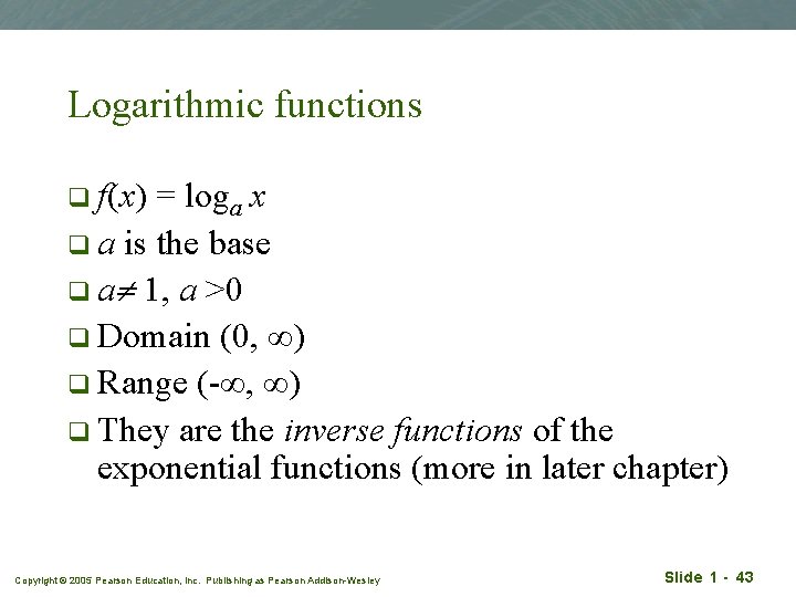 Logarithmic functions q f(x) = loga x q a is the base q a