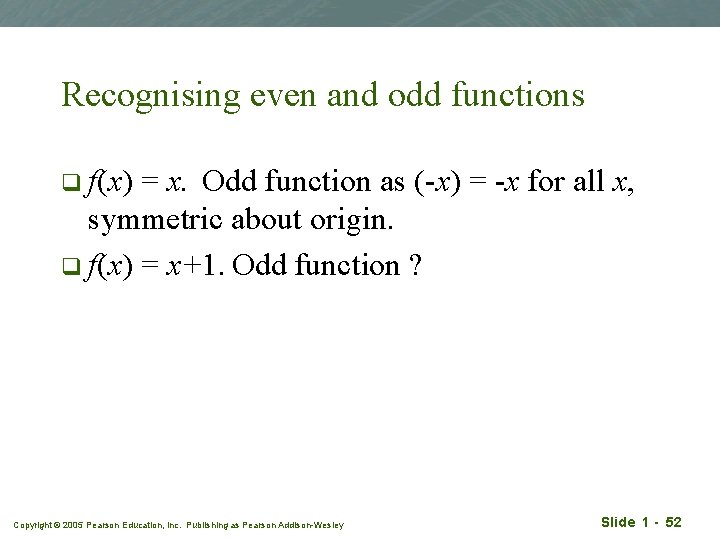 Recognising even and odd functions q f(x) = x. Odd function as (-x) =