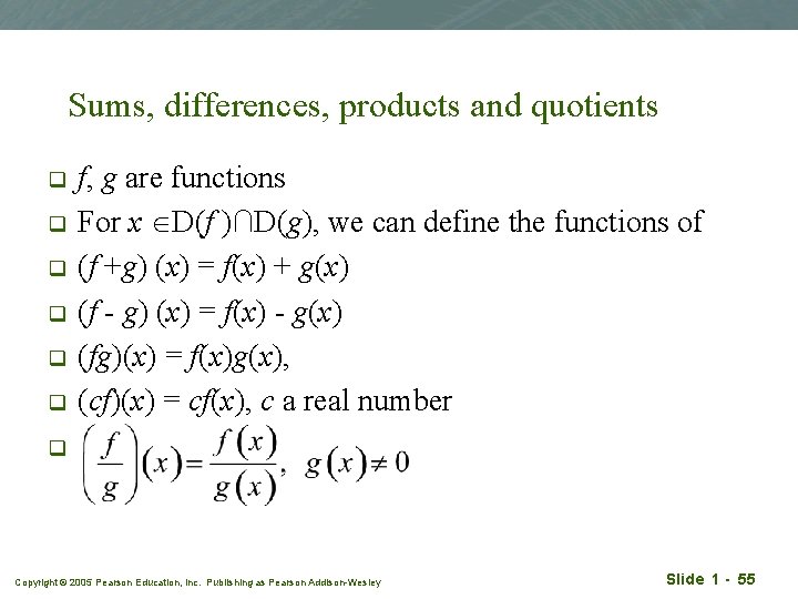 Sums, differences, products and quotients q q q f, g are functions For x