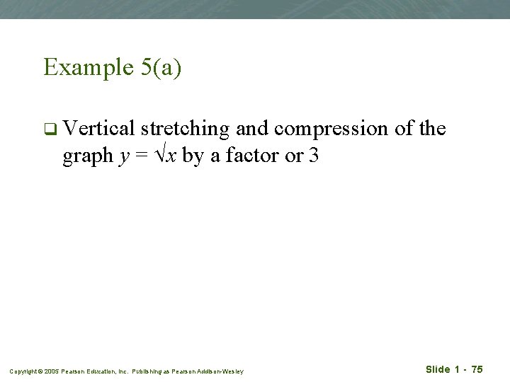 Example 5(a) q Vertical stretching and compression of the graph y = x by