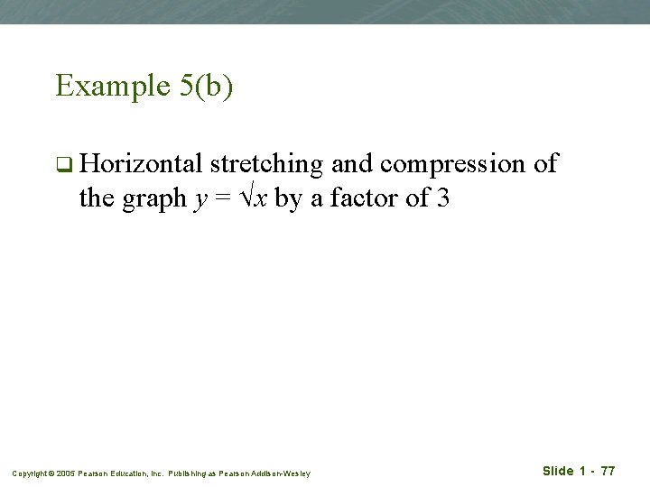 Example 5(b) q Horizontal stretching and compression of the graph y = x by