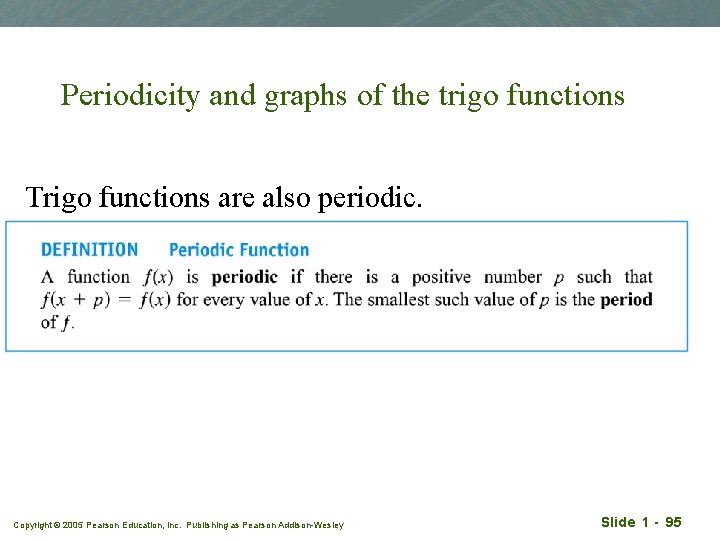 Periodicity and graphs of the trigo functions Trigo functions are also periodic. Copyright ©