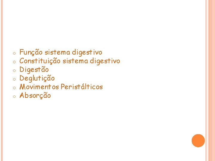 o o o Função sistema digestivo Constituição sistema digestivo Digestão Deglutição Movimentos Peristálticos Absorção