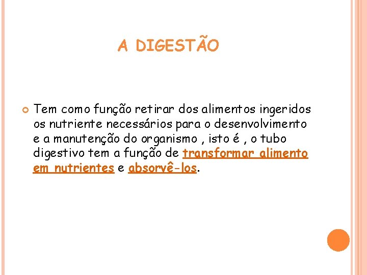 A DIGESTÃO Tem como função retirar dos alimentos ingeridos os nutriente necessários para o