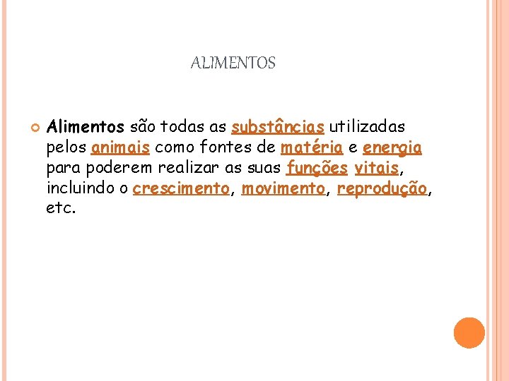 ALIMENTOS Alimentos são todas as substâncias utilizadas pelos animais como fontes de matéria e