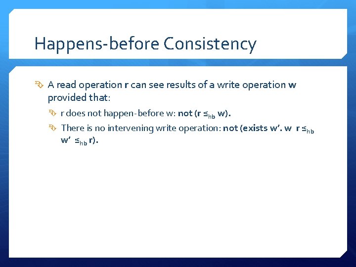 Happens-before Consistency A read operation r can see results of a write operation w