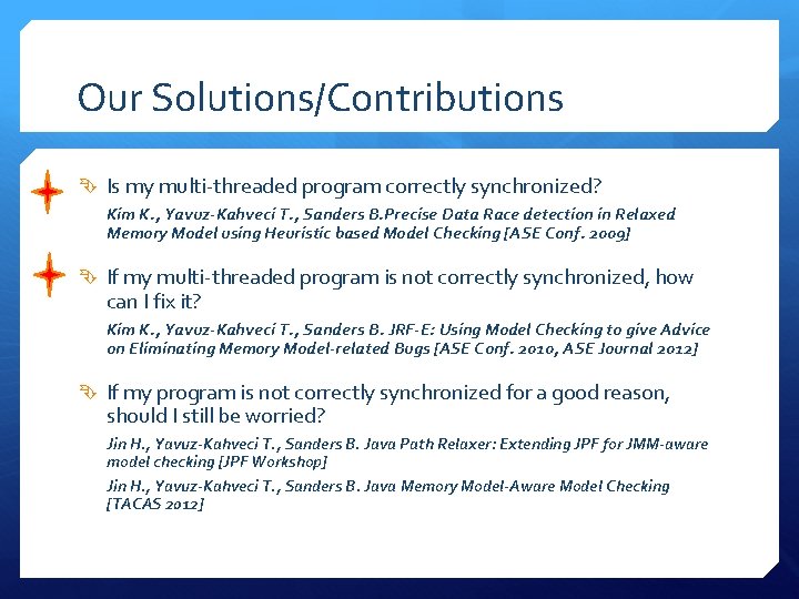 Our Solutions/Contributions Is my multi-threaded program correctly synchronized? Kim K. , Yavuz-Kahveci T. ,