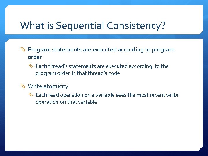 What is Sequential Consistency? Program statements are executed according to program order Each thread’s