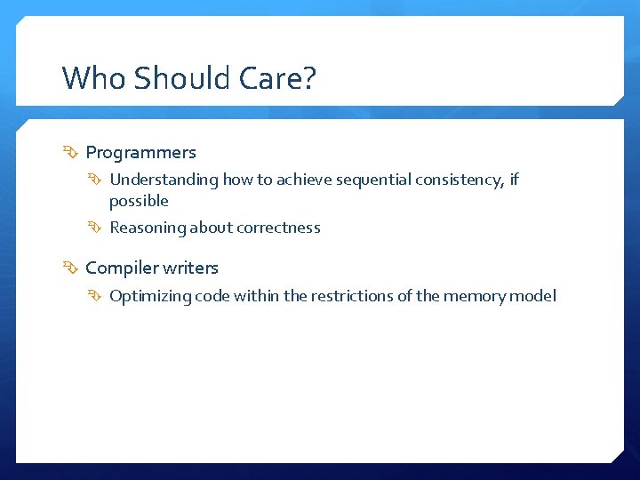 Who Should Care? Programmers Understanding how to achieve sequential consistency, if possible Reasoning about