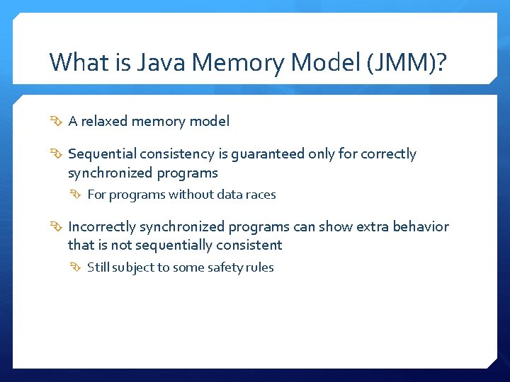 What is Java Memory Model (JMM)? A relaxed memory model Sequential consistency is guaranteed