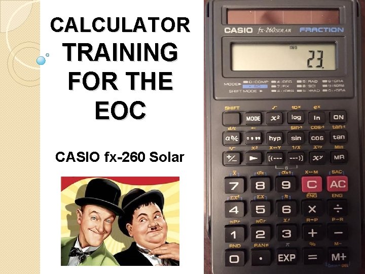 CALCULATOR TRAINING FOR THE EOC CASIO fx-260 Solar 