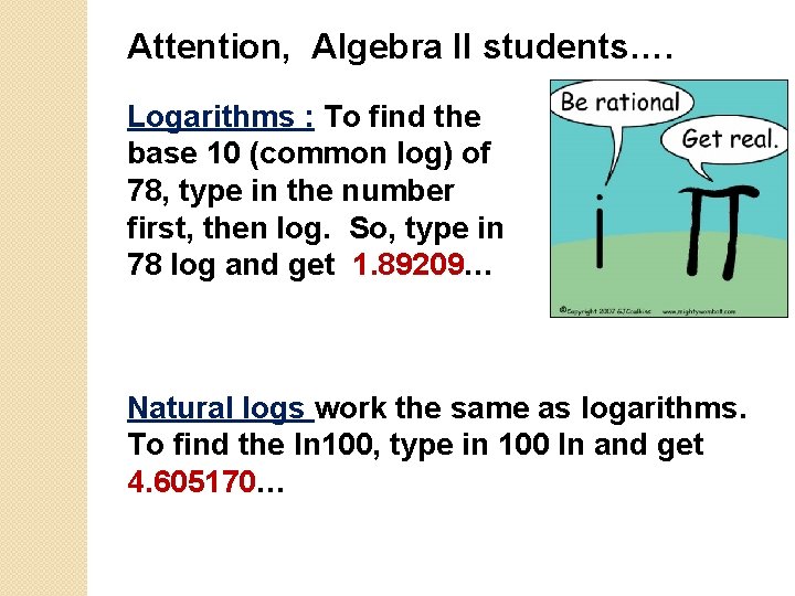 Attention, Algebra II students…. Logarithms : To find the base 10 (common log) of