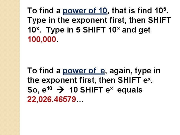 To find a power of 10, that is find 105. Type in the exponent