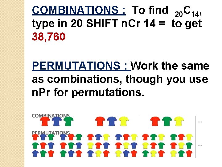 COMBINATIONS : To find 20 C 14, type in 20 SHIFT n. Cr 14