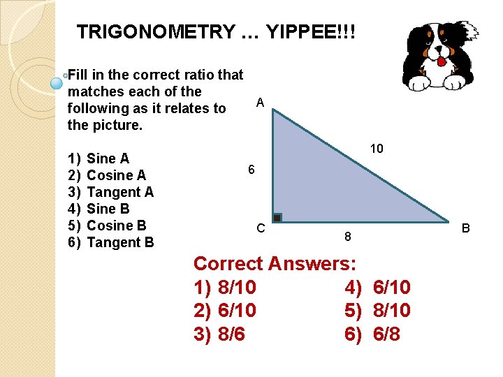 TRIGONOMETRY … YIPPEE!!! Fill in the correct ratio that matches each of the A