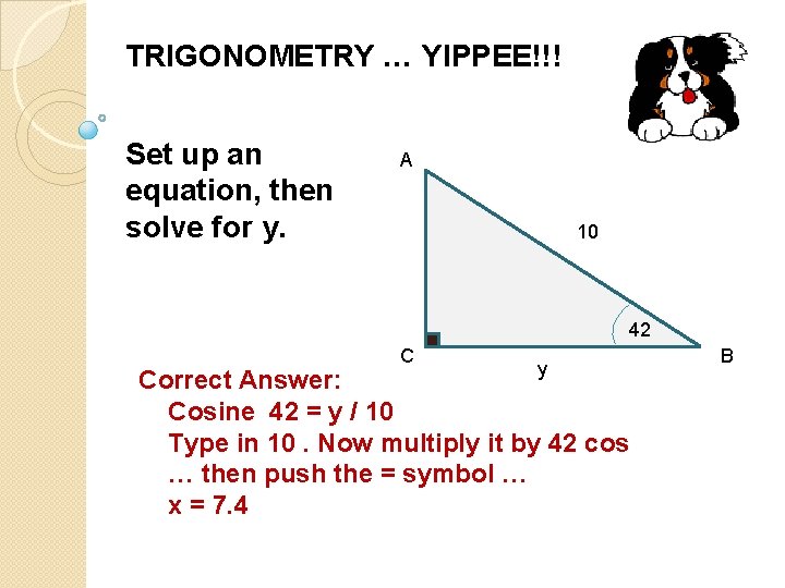 TRIGONOMETRY … YIPPEE!!! Set up an equation, then solve for y. A 10 42