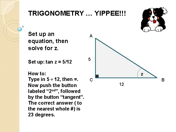 TRIGONOMETRY … YIPPEE!!! Set up an equation, then solve for z. Set up: tan