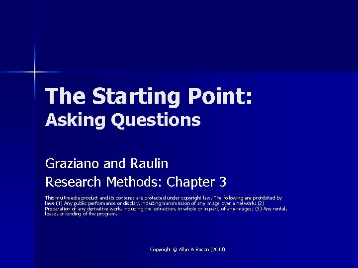 The Starting Point: Asking Questions Graziano and Raulin Research Methods: Chapter 3 This multimedia