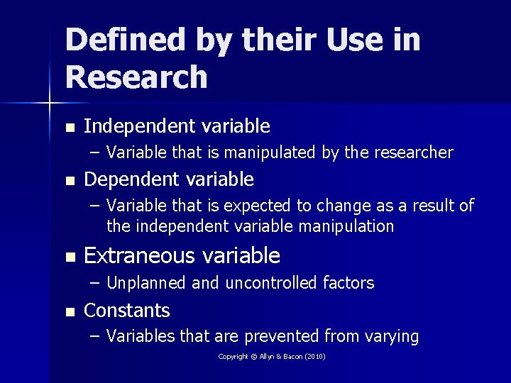 Defined by their Use in Research n Independent variable – Variable that is manipulated