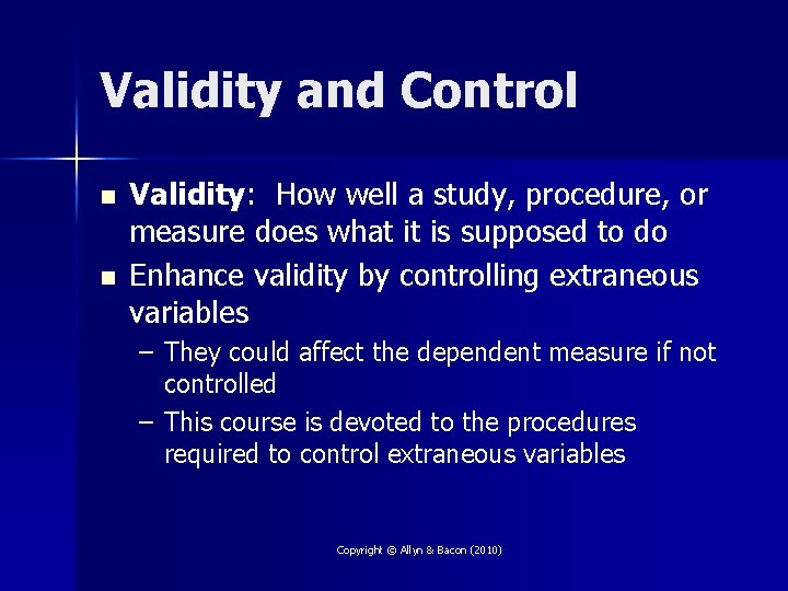 Validity and Control n n Validity: How well a study, procedure, or measure does