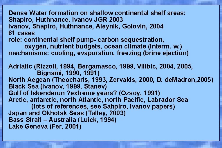 Dense Water formation on shallow continental shelf areas: Shapiro, Huthnance, Ivanov JGR 2003 Ivanov,