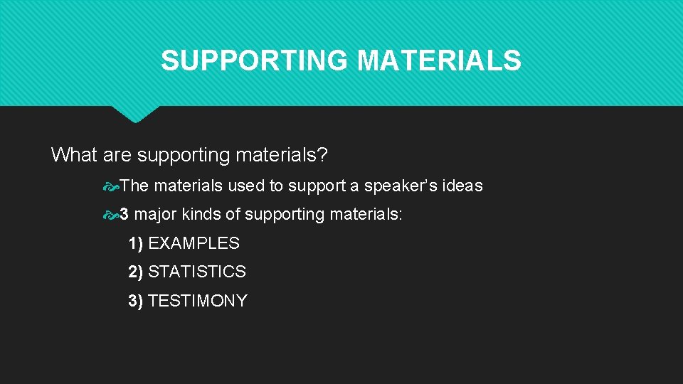 SUPPORTING MATERIALS What are supporting materials? The materials used to support a speaker’s ideas