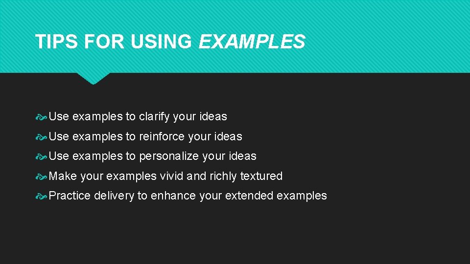 TIPS FOR USING EXAMPLES Use examples to clarify your ideas Use examples to reinforce
