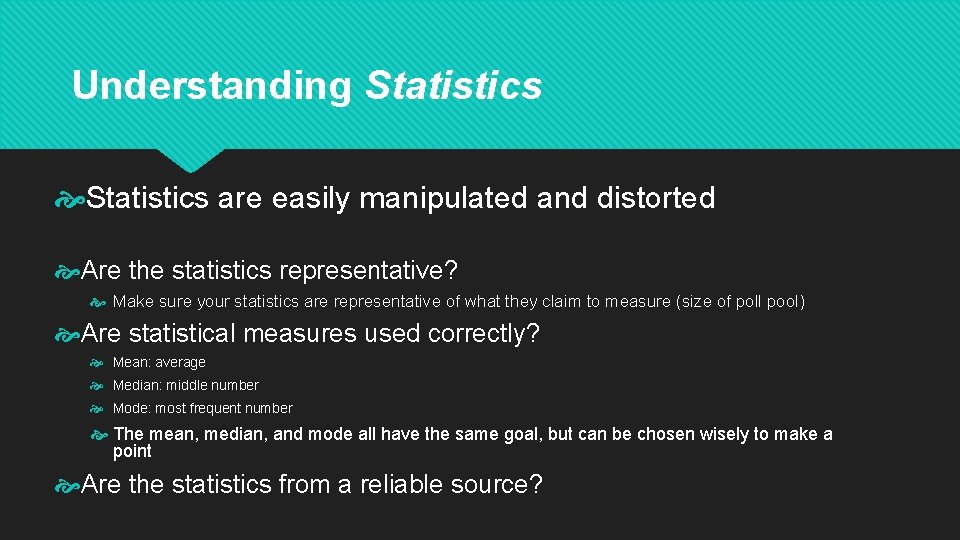 Understanding Statistics are easily manipulated and distorted Are the statistics representative? Make sure your
