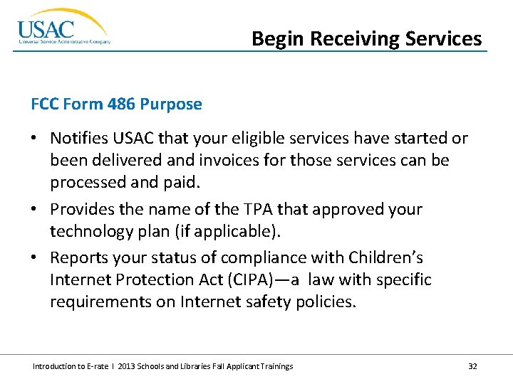 Begin Receiving Services FCC Form 486 Purpose • Notifies USAC that your eligible services Begin Receiving Services FCC Form 486 Purpose • Notifies USAC that your eligible services