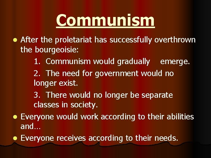 Communism After the proletariat has successfully overthrown the bourgeoisie: 1. Communism would gradually emerge.