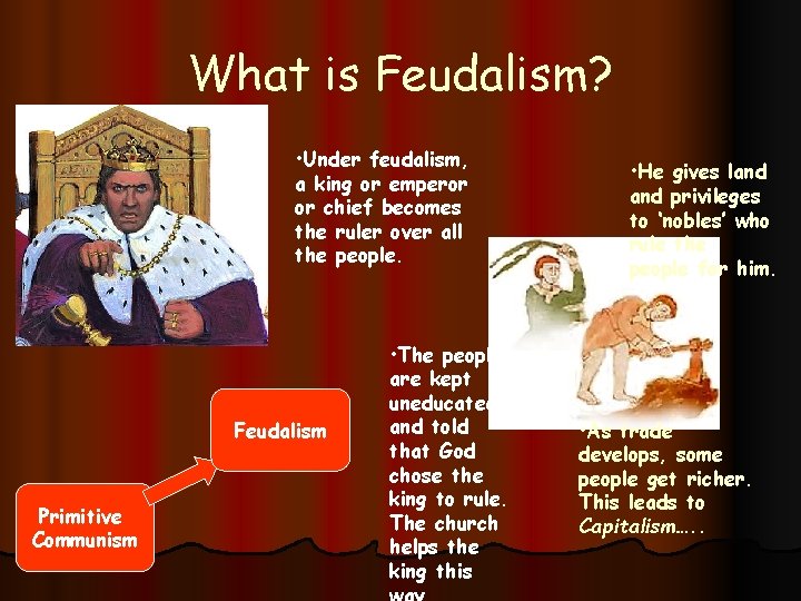What is Feudalism? • Under feudalism, a king or emperor or chief becomes the