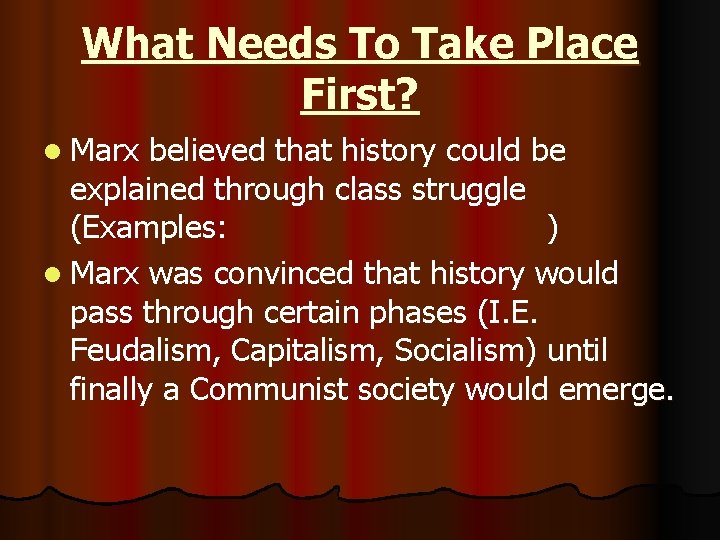 What Needs To Take Place First? l Marx believed that history could be explained