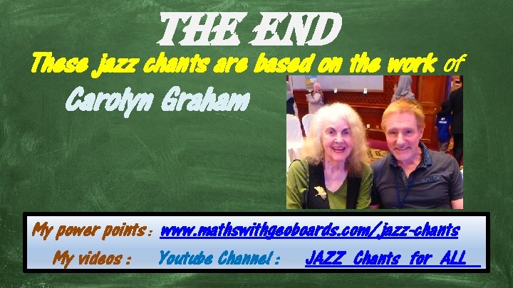 The end These jazz chants are based on the work of Carolyn Graham My