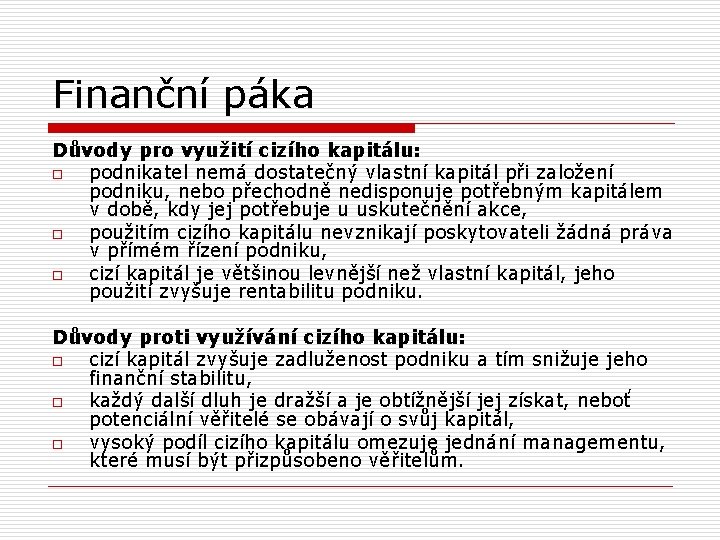 Finanční páka Důvody pro využití cizího kapitálu: o podnikatel nemá dostatečný vlastní kapitál při