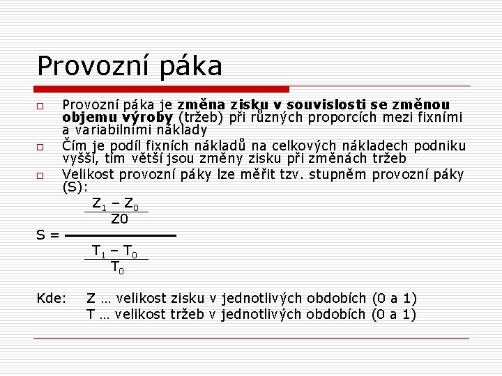 Provozní páka je změna zisku v souvislosti se změnou objemu výroby (tržeb) při různých