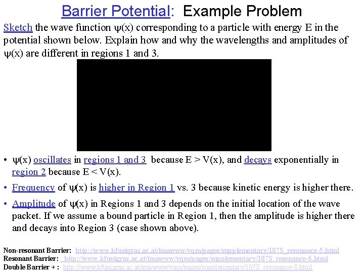 Barrier Potential: Example Problem Sketch the wave function (x) corresponding to a particle with