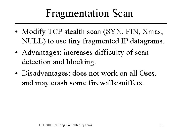 Fragmentation Scan • Modify TCP stealth scan (SYN, FIN, Xmas, NULL) to use tiny