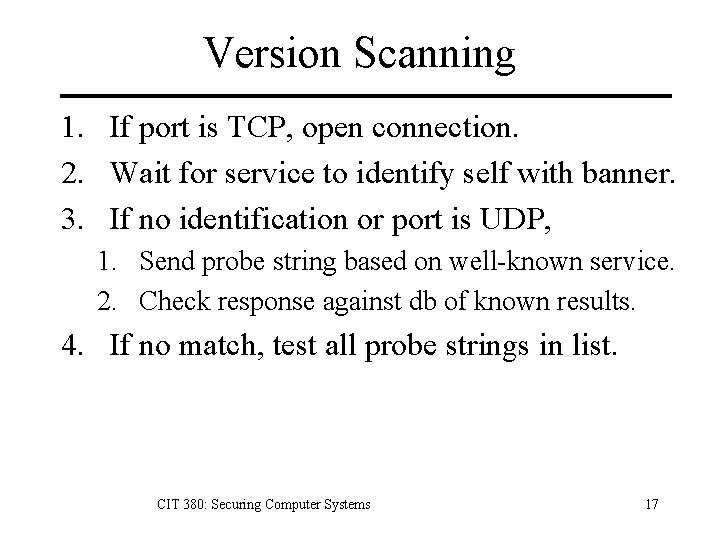 Version Scanning 1. If port is TCP, open connection. 2. Wait for service to