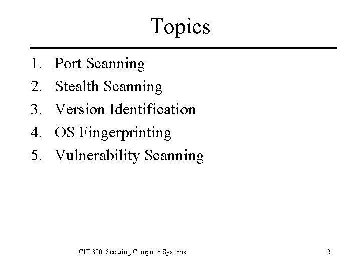 Topics 1. 2. 3. 4. 5. Port Scanning Stealth Scanning Version Identification OS Fingerprinting