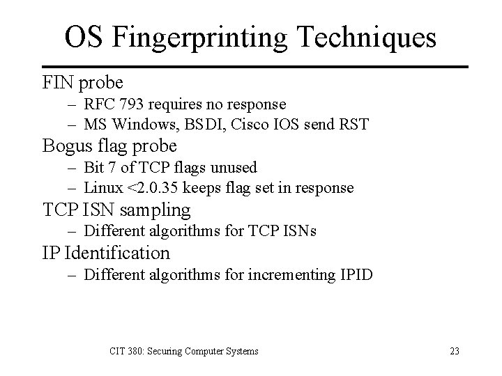 OS Fingerprinting Techniques FIN probe – RFC 793 requires no response – MS Windows,