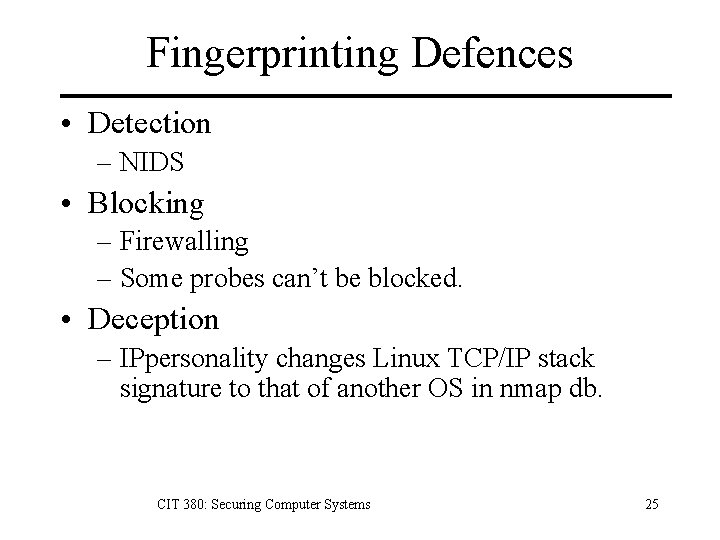 Fingerprinting Defences • Detection – NIDS • Blocking – Firewalling – Some probes can’t