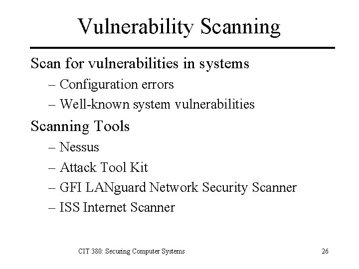 Vulnerability Scanning Scan for vulnerabilities in systems – Configuration errors – Well-known system vulnerabilities