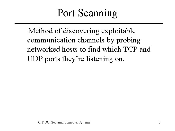 Port Scanning Method of discovering exploitable communication channels by probing networked hosts to find