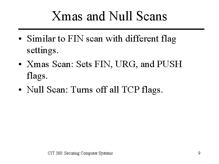 Xmas and Null Scans • Similar to FIN scan with different flag settings. •