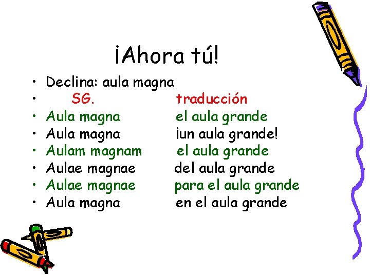 ¡Ahora tú! • • Declina: aula magna SG. traducción Aula magna el aula grande